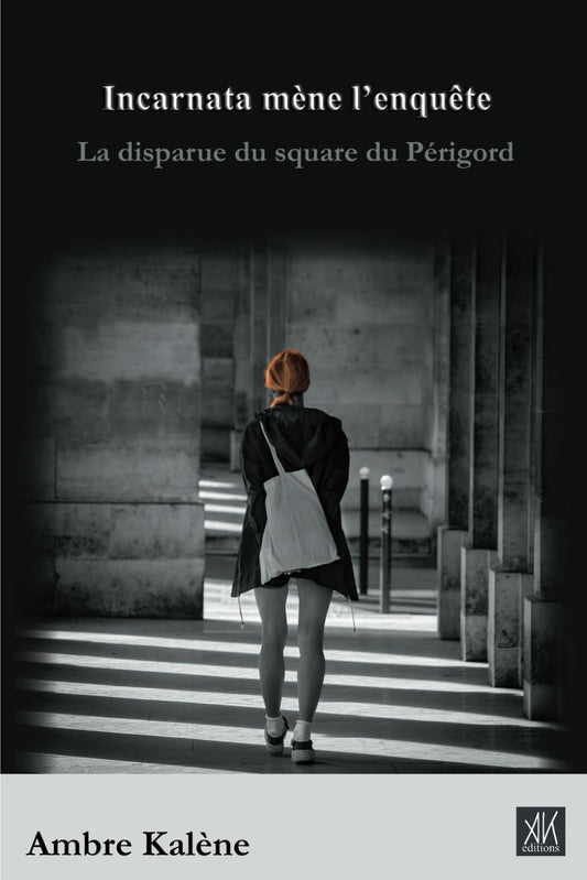 Incarnata mène l’enquête - La disparue du square du Périgord - Ambre Kalène